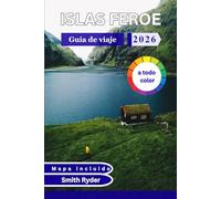 GUÍA DE VIAJE DE LAS ISLAS FEROE (A TODO COLOR): Paisajes, pueblos, rutas de senderismo, cultura y planificación práctica para un viaje inolvidable por el Atlántico Norte.