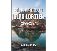 Guía de viaje de las islas Lofoten 2026-2027: Pueblos de pescadores árticos, noches de aurora y caminatas bajo el sol de medianoche, con respuestas ... rorbuer, transbordadores y la carretera E10.