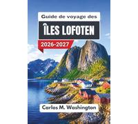 Guía de viaje de las islas Lofoten 2026-2027: Recorre el extremo norte de Noruega con consejos prácticos sobre dónde alojarte, qué ver, cuándo ir y cómo moverte