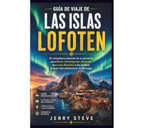 Guía de viaje de las islas Lofoten: El compañero esencial de tu primerizo para Reine, Henningsvær, Svolvær, las Luces Boreales y los pueblos árticos más pintorescos de Noruega