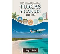 Guía de viaje de las Islas Turcas y Caicos 2025-2026: Un libro de viajes completo escrito por un residente de la isla durante todo el año, con las ... Turca, las cuevas ocultas de Caicos Centrales