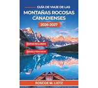 Guía de viaje de las Montañas Rocosas canadienses 2026-2027: Planifica Banff, el lago Moraine y Jasper con rutas panorámicas, observación de fauna, reservas de transporte lanzadera e itinerarios