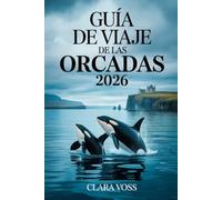 GUÍA DE VIAJE DE LAS ORCADAS 2026: Paisajes antiguos, vida isleña y viajes significativos en el extremo norte de Escocia