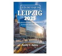 GUÍA DE VIAJE DE LEIPZIG 2025: Descubre la ciudad que dio forma a la historia de Alemania.