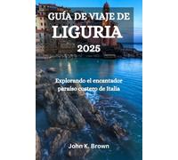 GUÍA DE VIAJE DE LIGURIA 2025: Explorando el encantador paraíso costero de Italia