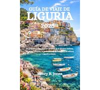 GUÍA DE VIAJE DE LIGURIA 2026: Tu guía completa para los pueblos de la Riviera italiana, las rutas costeras, la gastronomía de la costa y la cultura mediterránea