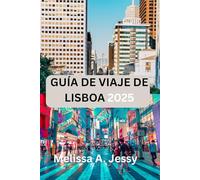GUÍA DE VIAJE DE LISBOA 2025: «Desvelar los secretos de la encantadora capital de Portugal»