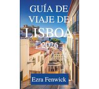 GUÍA DE VIAJE DE LISBOA 2026: Explora el corazón de Portugal con facilidad