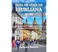 GUÍA DE VIAJE DE LIUBLIANA 2026: Explora los encantos ocultos y los atractivos culturales de la capital de Eslovenia