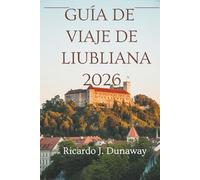 Guía de viaje de Liubliana 2026: Un viaje por la capital de Eslovenia
