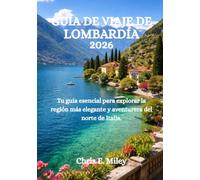 GUÍA DE VIAJE DE LOMBARDÍA 2026: Tu guía esencial para explorar la región más elegante y aventurera del norte de Italia.