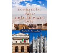 Guía de viaje de Lombardía Italia 2026: La guía completa de Milán, el Lago de Como, Bérgamo, Brescia, joyas ocultas, gastronomía local, cultura, excursiones de un día y consejos prácticos de viaje