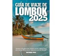GUÍA DE VIAJE DE LOMBOK 2025: Descubra las mejores playas, cascadas, islas Gili, caminatas por el monte Rinjani, pueblos locales y consejos de viaje para 2025-2026