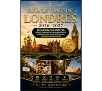 Guía de viaje de Londres 2026-2027: Desbloquea tus secretos: lugares emblemáticos, rincones ocultos, sabores locales, rutas inteligentes y experiencias inolvidables