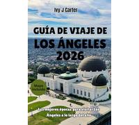 GUÍA DE VIAJE DE LOS ÁNGELES 2026: Las mejores épocas para visitar Los Ángeles a lo largo del año