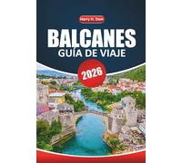 Guía de viaje de los Balcanes 2026: Explora monumentos históricos, destinos imperdibles, gastronomía, aventuras al aire libre y auténticas experiencias locales en todo el sureste de Europa
