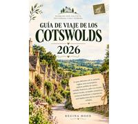 GUÍA DE VIAJE DE LOS COTSWOLDS 2026: La guía definitiva de la campiña inglesa más encantadora: explore pueblos de cuento, ciudades históricas,pubs con ... familiares y experiencias inolvidables fuera