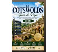 GUÍA DE VIAJE DE LOS COTSWOLDS: La guía definitiva para descubrir la campiña inglesa atemporal: pueblos de cuento, ciudades históricas con mercados ... ocultas, experiencias de temporada, consejos