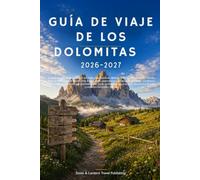 GUÍA DE VIAJE DE LOS DOLOMITAS 2026-2027: La guía completa de Cortina d'Ampezzo,Val Gardena,Ortisei,Tre Cime di Lavaredo,Seceda,Alpe di Siusi,Lago di ... itinerarios flexibles y consejos esenci