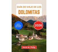 Guía de viaje de los Dolomitas 2026: Descubre espectaculares paisajes alpinos, pueblos de cuento de hadas, rutas panorámicas y aventuras al aire libre ... de expertos e itinerarios de temporada