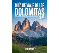 GUÍA DE VIAJE DE LOS DOLOMITAS 2026: El manual completo del viajero para el senderismo, el esquí, la cultura y la gastronomía en las impresionantes cumbres de Italia