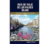 Guía de viaje de los Países Bajos 2025: Un recorrido a pie autoguiado para vivir experiencias satisfactorias en su aventura por Holanda (6 paseos - 120 paradas)