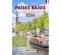 Guía de viaje de los Países Bajos 2026: Explora ciudades, cultura, gastronomía y tesoros ocultos con confianza y conocimiento local.