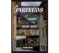GUÍA DE VIAJE DE LOS PIRINEOS 2026-2027: La guía definitiva para viajes por carretera y senderismo por Francia, España y Andorra.
