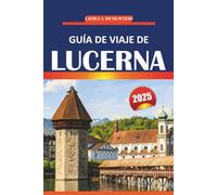 Guía de viaje de Lucerna 2025: Consejos esenciales, información local y atracciones imperdibles para explorar las pintorescas ciudades de Suiza