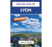 GUÍA DE VIAJE DE LYON 2026 - 2027: Explora traboules, bouchons y distritos renacentistas con consejos de expertos para todos los presupuestos.