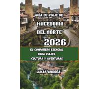 Guía de viaje de Macedonia del Norte 2026: El compañero esencial para viajes, cultura y aventuras.