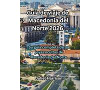 Guía de viaje de Macedonia del Norte 2026: Su guía completa de las joyas ocultas de Macedonia del Norte.