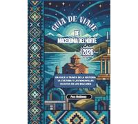 Guía de Viaje de Macedonia del Norte 2026: Un viaje a través de la historia, la cultura y las maravillas ocultas de los Balcanes