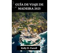 GUÍA DE VIAJE DE MADEIRA 2025: Su mejor compañero para descubrir los secretos de la joya escondida del Atlántico
