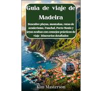 Guía de viaje de Madeira: Descubre playas, montañas, rutas de senderismo, Funchal, Porto Moniz y joyas ocultas con consejos prácticos de viaje | Itinerarios detallados