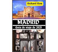 Guía de viaje de Madrid 2025: Descubre el alma de España: secretos, lugares y sensaciones imperdibles (TrailCrafters Guides Series( English, German, Spanish, Japanese))