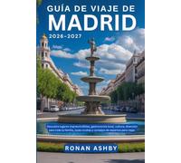Guía de viaje de Madrid 2026-2027: Descubre lugares imprescindibles, gastronomía local, cultura, diversión para toda la familia, joyas ocultas y consejos de expertos para viajar