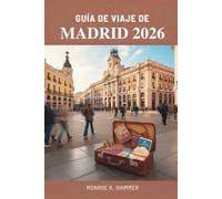 GUÍA DE VIAJE DE MADRID 2026: Descubriendo la cultura, la gastronomía y la historia en la vibrante capital de España