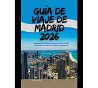 Guía de viaje de Madrid 2026: Navegue por la historia, la gastronomía, la vida nocturna y los rincones ocultos con confianza (WorldSmart Travel Guide Series 2026)