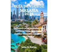 GUÍA DE VIAJE DE MALASIA 2026: Explorando selvas tropicales, calles históricas, costas paradisíacas, ciudades vibrantes y experiencias inolvidables.