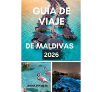 Guía de viaje de maldivas 2026: Su escapada de vacaciones tropicales: resorts festivos, aventuras en la isla, escapadas románticas y diversión familiar en el paraíso