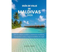 GUÍA DE VIAJE DE MALDIVAS 2026: Vive la cultura maldiva, aventuras acuáticas, escapadas a islas y imprescindibles de viaje