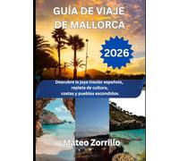 GUÍA DE VIAJE DE MALLORCA 2026: Descubre la joya insular española, repleta de cultura, costas y pueblos escondidos.