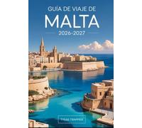 GUÍA DE VIAJE DE MALTA 2026-2027: Explora las calles históricas de La Valeta y los tesoros artísticos de la Concatedral de San Juan, medieval de ... completa para orientarse y disfrutar de Malta