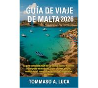 GUÍA DE VIAJE DE MALTA 2026: La guía completa 2026 de La Valeta, Gozo y Comino: Principales atracciones, joyas ocultas, playas, comida local, consejos económicos y itinerarios perfectos