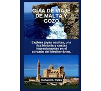 GUÍA DE VIAJE DE MALTA Y GOZO: Explora joyas ocultas, una rica historia y costas impresionantes en el corazón del Mediterráneo.