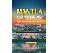 GUÍA DE VIAJE DE MANTUA 2025: Descubre la joya oculta de Italia con las principales atracciones, los mejores lugares para alojarse y la gastronomía local que debes probar.