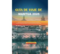 GUÍA DE VIAJE DE MANTUA 2025: Descubre la joya oculta de Italia con las principales atracciones, los mejores lugares para alojarse y la gastronomía local que debes probar.