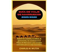 Guía de viaje de Marruecos 2025/2026: Explore las ciudades, la cultura, la gastronomía, las aventuras en el Sahara de Marruecos y los consejos esenciales para un viaje inolvidable