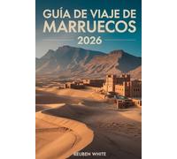GUÍA DE VIAJE DE MARRUECOS 2026: Un manual práctico para visitantes primerizos:Evita estafas, explora ciudades, desiertos y cultura, con itinerarios, consejos de seguridad y una planificación sin est